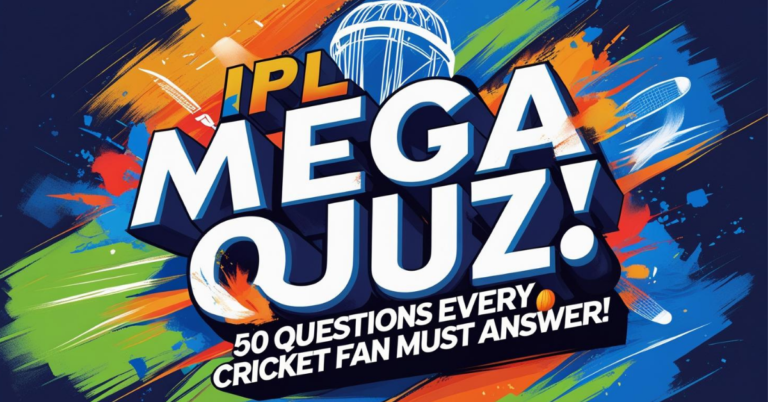 🔥 IPL Mega Quiz – 50 Questions Every Cricket Fan MUST Answer